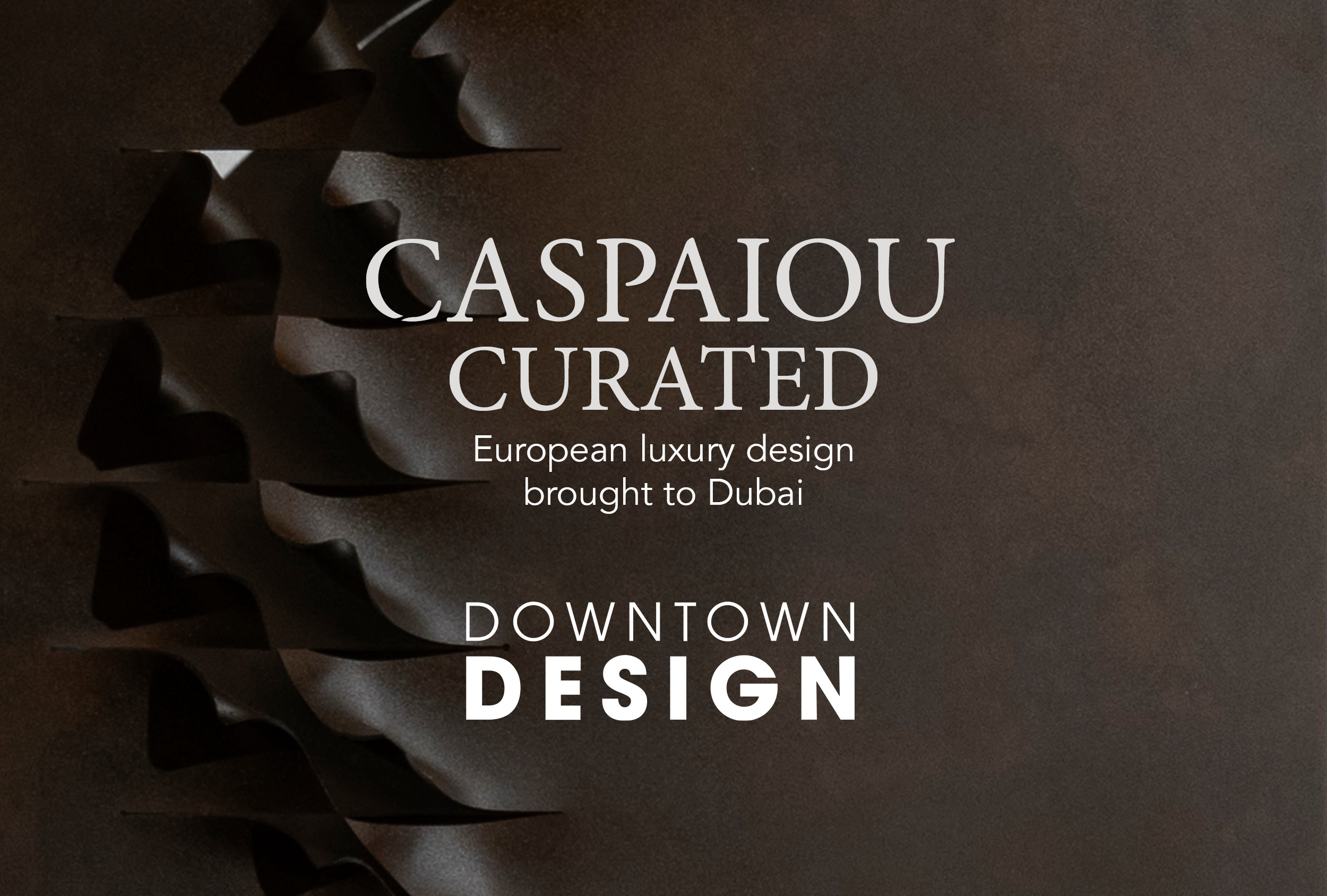 Caspaiou Curated - Downtown Design Dubai 2025 - European luxury design brought to Dubai